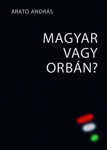 Arató András: Magyar vagy Orbán? könyv