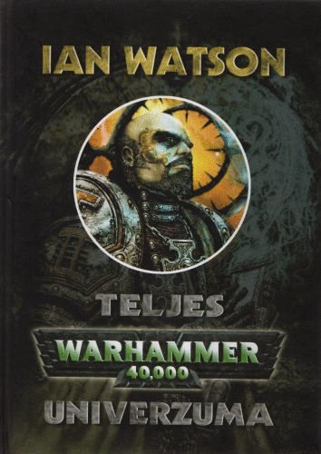 Ian Watson: Teljes Warhammer 40000 Univerzuma antikvár