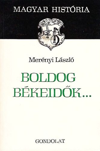 Merényi László: Boldog békeidők... (magyar história) antikvár