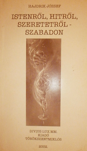 Hajdrik József: Istenről, hitről, szeretetről - szabadon - Dedikált antikvár