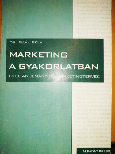 Dr. Gaál Béla: Marketing a gyakorlatban - esettanulmányok, marketingtervek antikvár