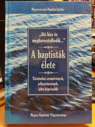 Bereczki Lajos, Kovács József: "Aki hisz és megkeresztelkedik...": a baptisták élete : történelmi szemelvények, jellegzetességek, jeles képviselők antikvár