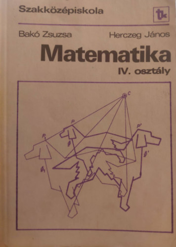 Bakó - Herczeg: Matematika IV. osztály (Szakközépiskola - A, B és D variáns) antikvár