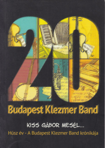 Kiss Gábor: Húsz év: Budapest Klezmer Band - Kiss Gábor mesél... - Dedikált antikvár
