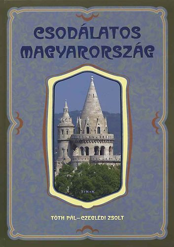 Tóth Pál; Czeglédi Zsolt: Csodálatos Magyarország antikvár