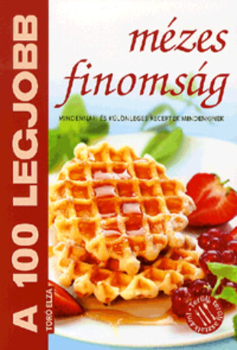 Toró Elza: A 100 legjobb mézes finomság antikvár