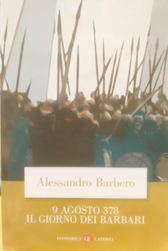 Alessandro Barbero: 9 Agosto 378 il Giorno dei Barbari (378. augusztus 9., Barbárok napja)(Economica Laterza 445) antikvár