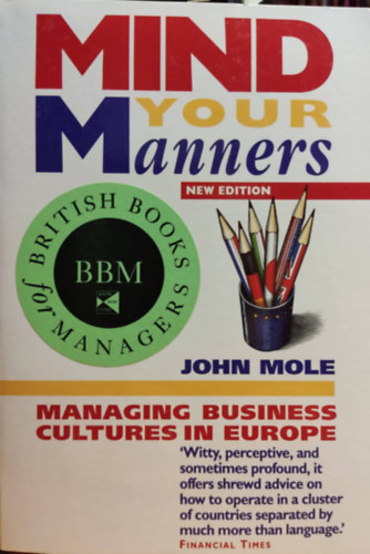 John Mole: Mind Your Manners: Managing Business Cultures in the New Global Europe antikvár