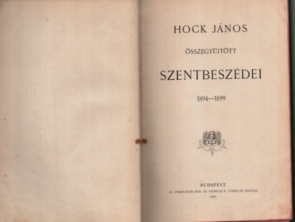 Hock János: Hock János összegyűjtött szentbeszédei 1894-1899 - Mátyástemplomi szentbeszédek Hock Jánostól (1898) - Hock János böjti szentbeszédei (1899) antikvár