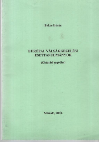 Bakos István: Európai válságkezelési esettanulmányok (oktatási segédlet) antikvár