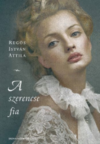 Regös István Attila: A szerencse fia könyv