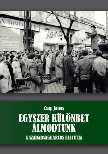 Csap János: Egyszer különbet álmodtunk könyv