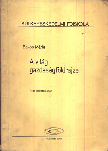 Bakos Mária: A világ gazdaságföldrajza antikvár