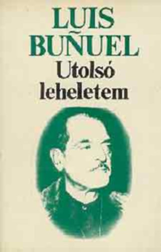 Luis Bunuel: Utolsó leheletem (Önéletrajz) antikvár