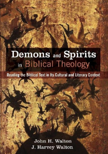 Walton, John H. - Walton, J. Harvey: Demons and Spirits in Biblical Theology idegen