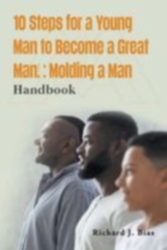 Bias, Richard J.: 10 Steps for a Young Man to Become a Great Man! idegen