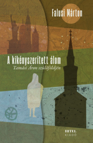 Falusi Márton: A kikényszerített álom - Tamási Áron szülőföldjén könyv