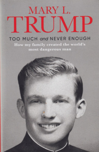 Mary L. Trump: Too Much and never Enough - how my Family created the World's most Dangerous Man idegen