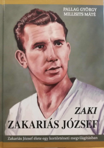 ZAKI Zakariás József élete egy kortörténeti megvilágításban antikvár