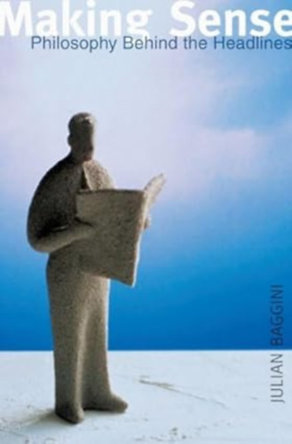Julian Baggini: Making Sense: Philosophy behind the Headlines antikvár