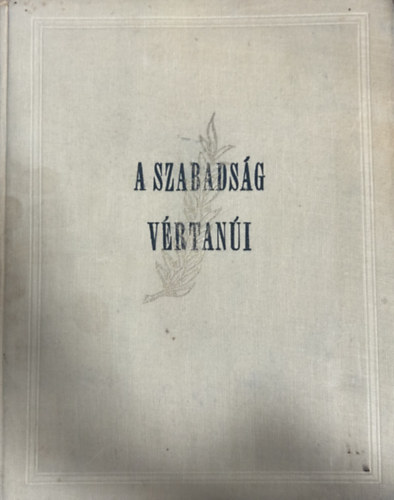 A szabadság vértanúi - emlékkönyv antikvár