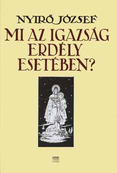 Nyírő József: Mi az igazság Erdély esetében? antikvár