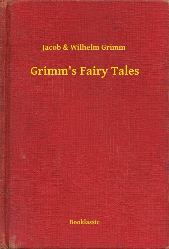 Wilhem Karl Grimm, Jacob Ludwig Karl Grimm: Grimms Fairy Tales e-Könyv