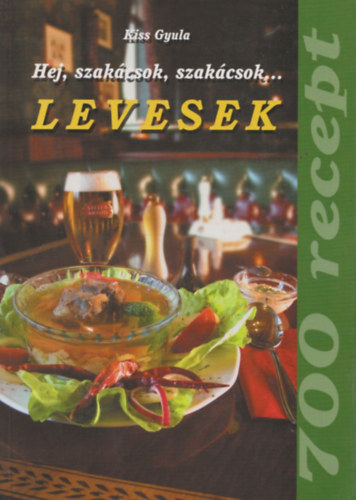 Kiss Gyula: Hej, szakácsok, szakácsok...(Levesek) antikvár