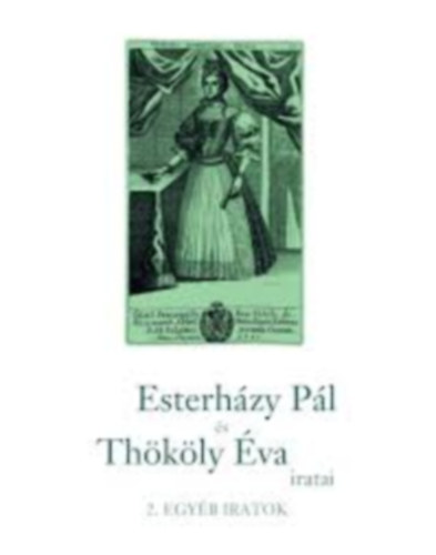 Király Péter Kiss Erika Viskolcz Noémi Zvara Edina: Esterházy Pál és Thököly Éva iratai  - 2. Egyéb iratok antikvár