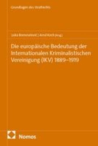 Die europäische Bedeutung der Internationalen Kriminalistischen Vereinigung (IKV) 1889-1919 idegen