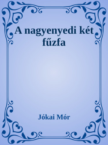 A nagyenyedi két fűzfa – Jókai Mór