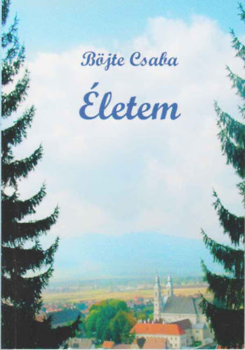 Böjte Csaba: Életem (Az irgalmasság útjain) antikvár