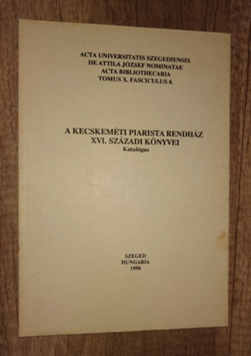 A Kecskeméti Piarista Rendház XVI. századi könyvei - Katalógus antikvár