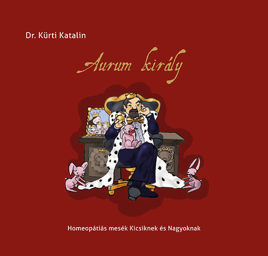 Dr. Kürti Katalin: Aurum király - Homeopátiás mesék kicsiknek és nagyoknak antikvár