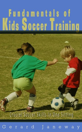 Gerard Janeway: Fundamentals Of Kids Soccer Training e-Könyv