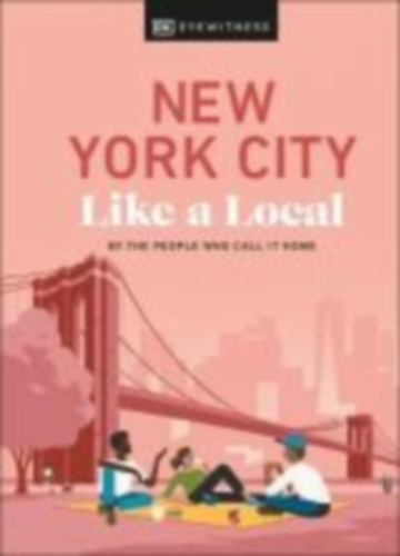 Paley, Lauren - DK Travel - Pirolli, Bryan - Ulzen, Kweku: New York City Like a Local idegen