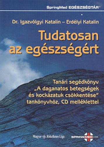 Dr. Igazvölgyi Katalin; Erdélyi Katalin: Tudatosan az egészségért - Tanári segédkönyv "A daganatos betegségek és kockázatuk csökkentése" tankönyvhöz CD melléklettel antikvár