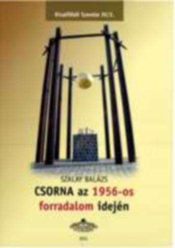 Szalay Balázs: Csorna az 1956-os forradalom idején - Kisalföldi Szemle 4/2. antikvár