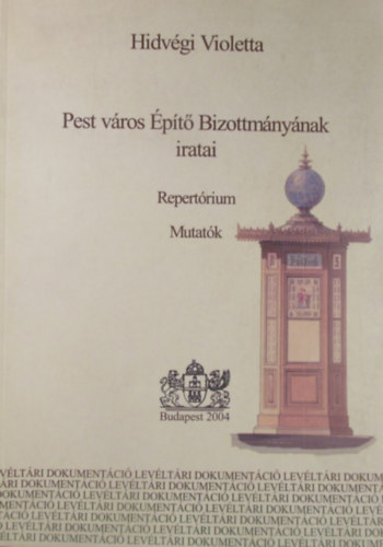 Hidvégi Violetta: Pest város Építő Bizottmányának iratai. Repertórium. Mutatók könyv