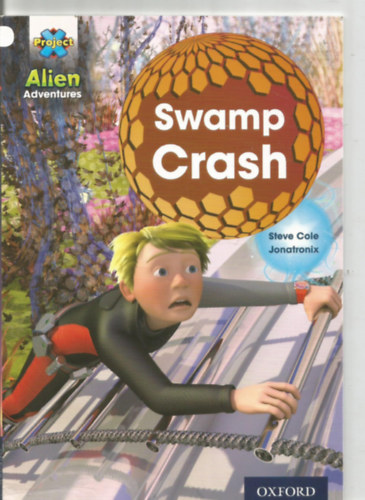 Steve Cole: Project X: Alien Adventures: White: Swamp Crash! antikvár