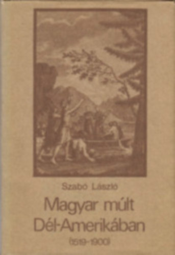 Szabó László: Magyar mult Dél-Amerikában antikvár