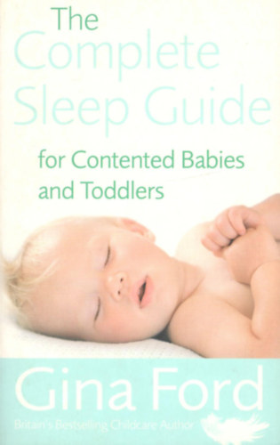 Gina Ford: The Complete Sleep Guide For Contented Babies & Toddlers antikvár