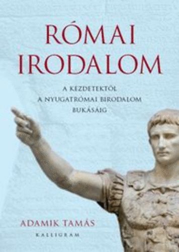 Adamik Tamás: Római irodalom a kezdetektől a nyugatrómai birodalom bukásáig antikvár