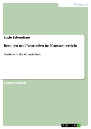 Schweitzer, Lucie: Benoten und Beurteilen im Kunstunterricht idegen