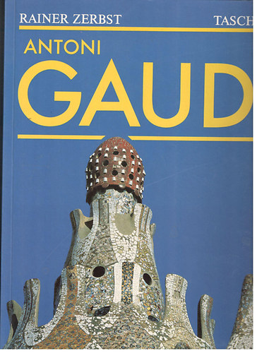 Rainer Zerbst: Antoni Gaudi 1852-1926. Antoni Gaudí i Cornet - Az építészetnek szentelt élet (magyar nyelvű) antikvár