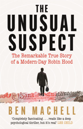 Ben Machell: The Unusual Suspect: The Remarkable True Story of a Modern-Day Robin Hood antikvár