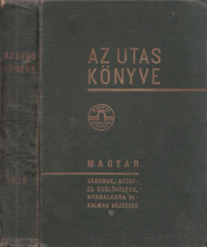 Kaffka Károly (szerk.): Az utas könyve 1938 - Magyar utazási kézikönyv és utmutató: Városok, gyógyfürdők, üdülő- és nyaralóhelyek, egészségügyi, sport és turisztikai intézmények részletes ismertetője antikvár