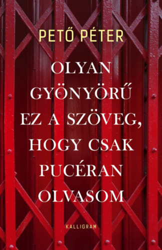 Pető Péter: Olyan gyönyörű ez a szöveg, hogy csak pucéran olvasom könyv
