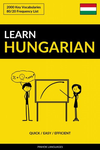 Pinhok Languages: Learn Hungarian - Quick / Easy / Efficient - 2000 Key Vocabularies e-Könyv