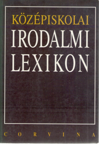 Kelecsényi László Zoltán, Sümeginé dr. Tóth Piroska, Farkasné Juhász Krisztina, Fenyő D. György: Középiskolai Irodalmi Lexikon antikvár